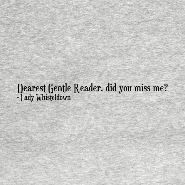 Bridgerton Quote Netflix Lady Whistledown Dearest Gentle Reader, did you miss me? by AlmightyClaire